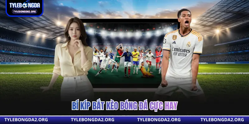 Bí kíp bắt kèo bóng đá cực hay