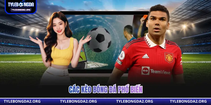 Các kèo bóng đá phổ biến