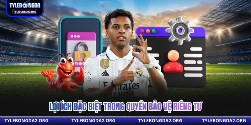Lợi ích đặc biệt trong quyền bảo vệ riêng tư