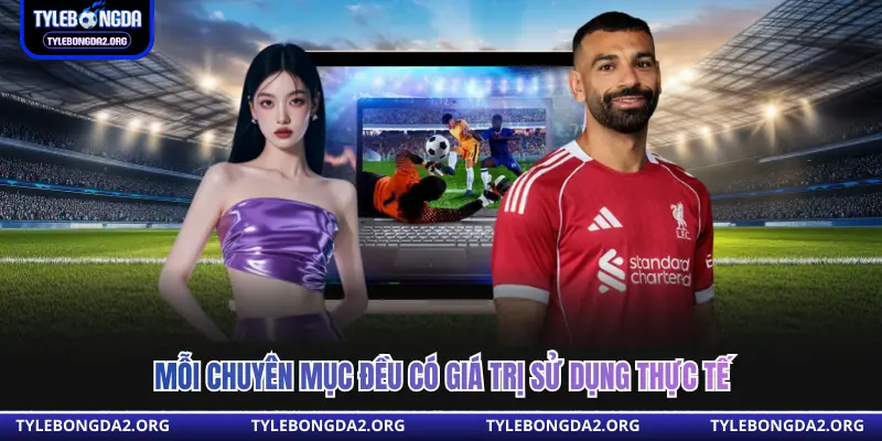 Mỗi chuyên mục đều có giá trị sử dụng thực tế