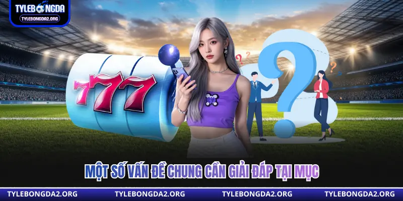 Một số vấn đề chung cần giải đáp tại mục 