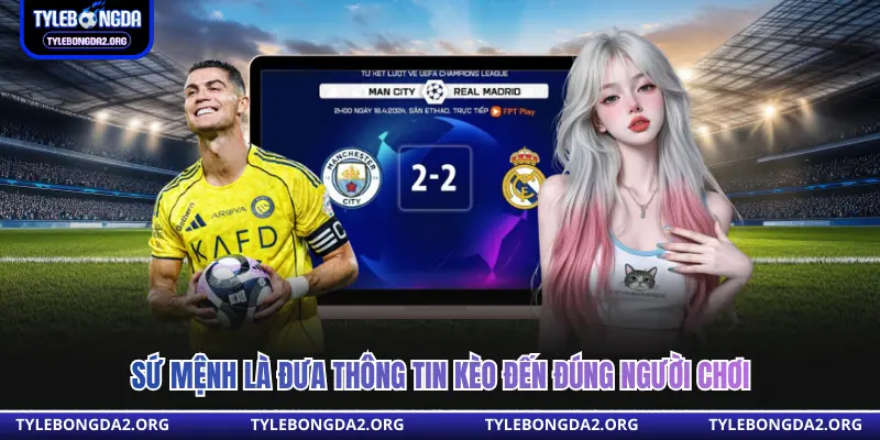 Sứ mệnh là đưa thông tin kèo đến đúng người chơi