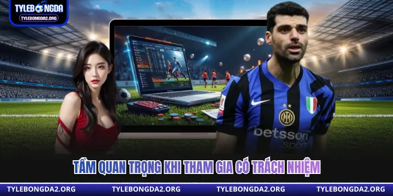 Tầm quan trọng khi tham gia có trách nhiệm 