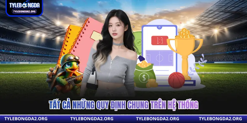 Tất cả những quy định chung trên hệ thống 