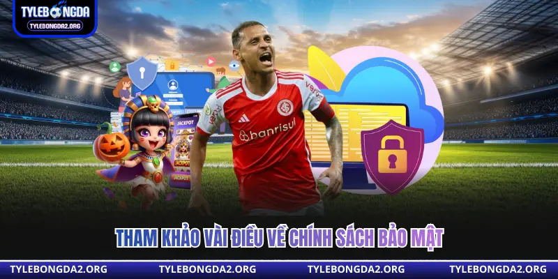 Tham khảo vài điều về chính sách bảo mật 